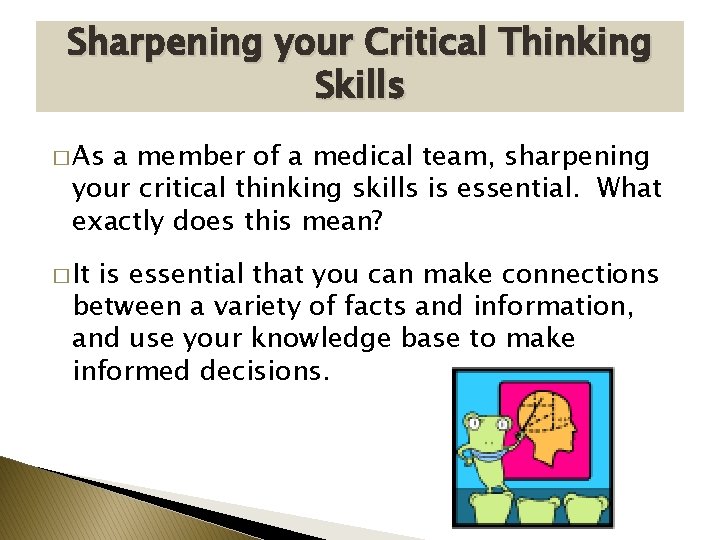 Sharpening your Critical Thinking Skills � As a member of a medical team, sharpening