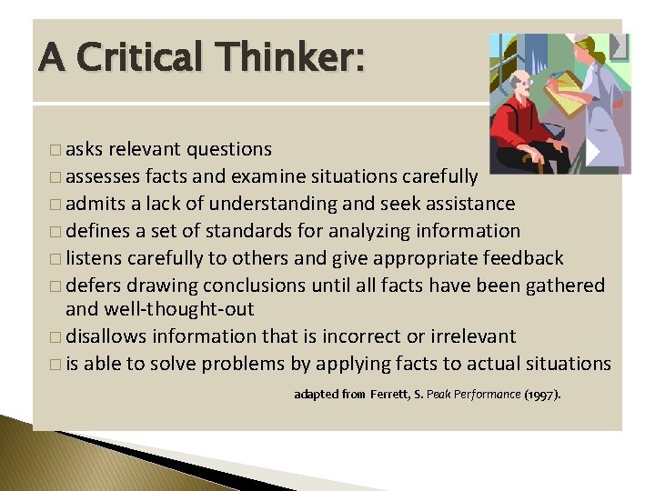 A Critical Thinker: � asks relevant questions � assesses facts and examine situations carefully