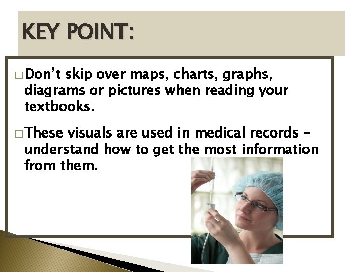 KEY POINT: � Don’t skip over maps, charts, graphs, diagrams or pictures when reading