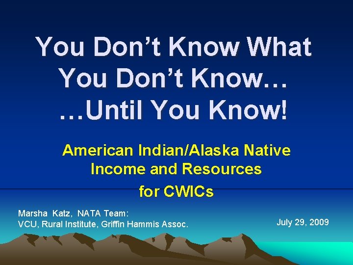 You Don’t Know What You Don’t Know… …Until You Know! American Indian/Alaska Native Income