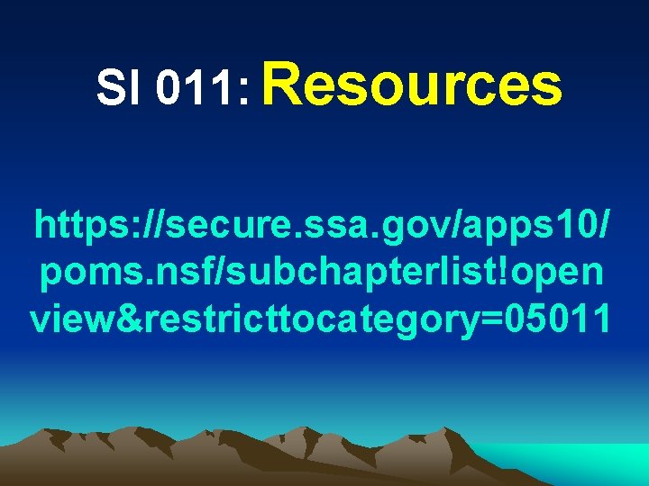SI 011: Resources https: //secure. ssa. gov/apps 10/ poms. nsf/subchapterlist!open view&restricttocategory=05011 