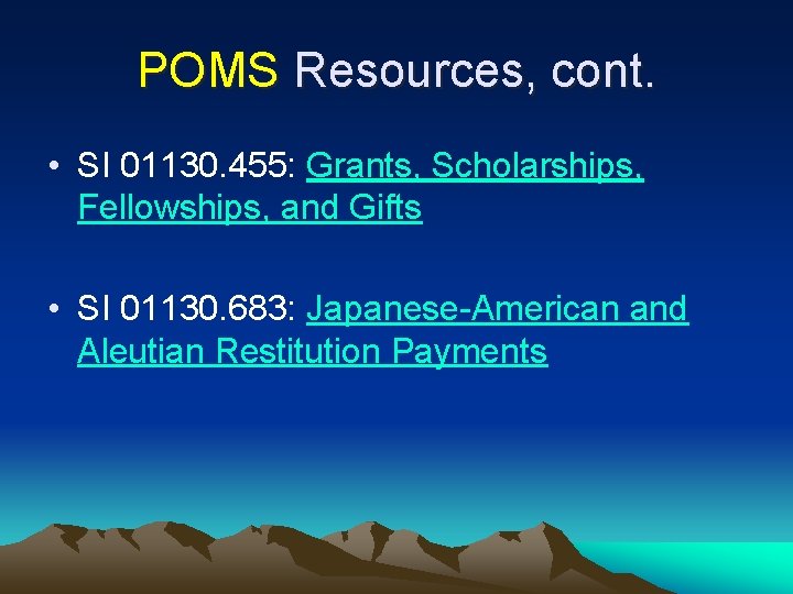 POMS Resources, cont. • SI 01130. 455: Grants, Scholarships, Fellowships, and Gifts • SI