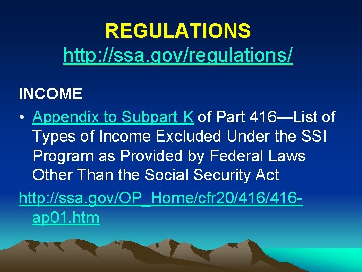 REGULATIONS http: //ssa. gov/regulations/ INCOME • Appendix to Subpart K of Part 416—List of