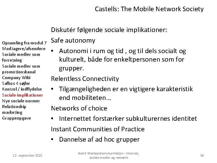 Castells: The Mobile Network Society Opsamling fra modul 7 Modtagere/afsendere Sociale medier som forretning