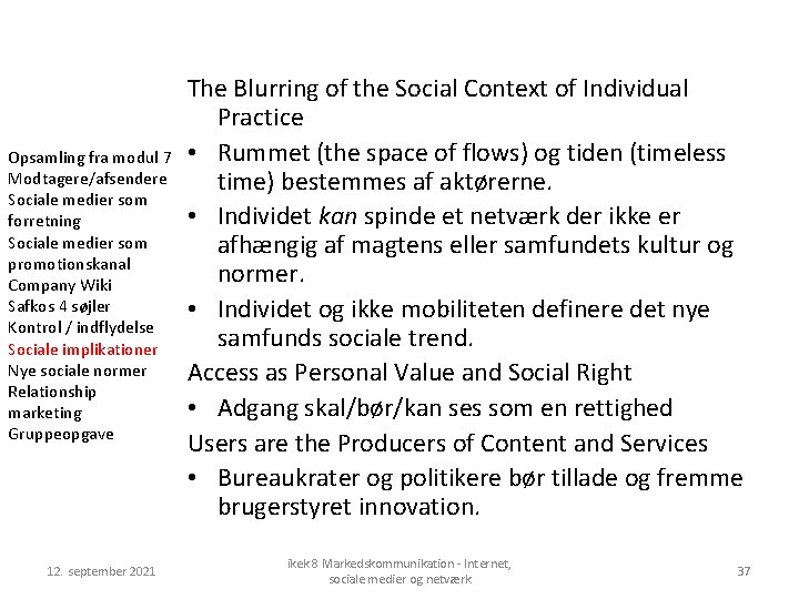 Opsamling fra modul 7 Modtagere/afsendere Sociale medier som forretning Sociale medier som promotionskanal Company