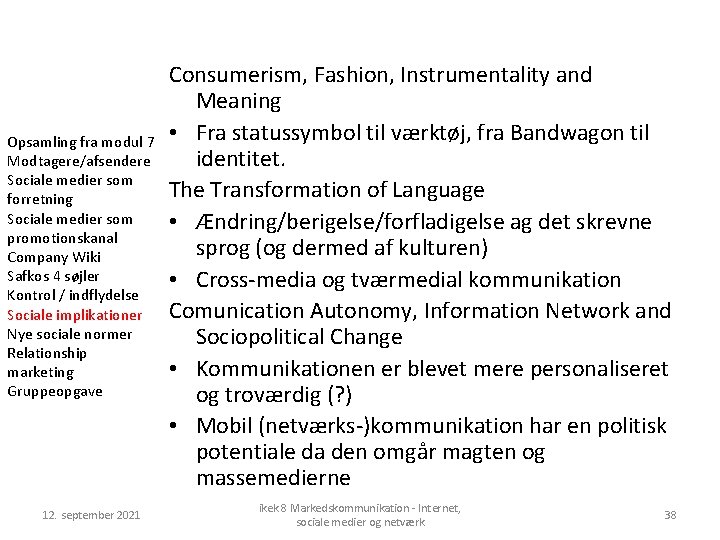 Opsamling fra modul 7 Modtagere/afsendere Sociale medier som forretning Sociale medier som promotionskanal Company