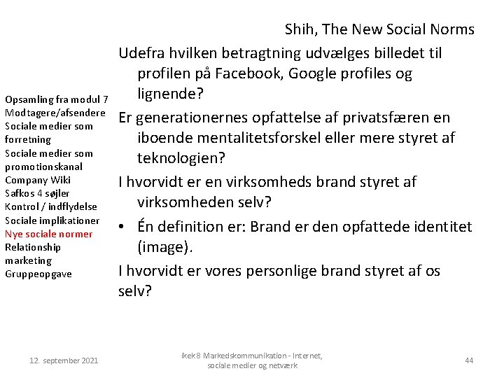 Opsamling fra modul 7 Modtagere/afsendere Sociale medier som forretning Sociale medier som promotionskanal Company