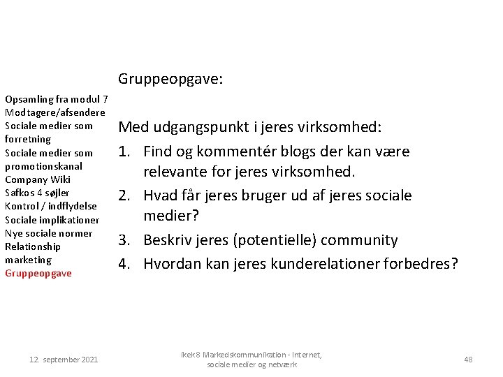 Gruppeopgave: Opsamling fra modul 7 Modtagere/afsendere Sociale medier som forretning Sociale medier som promotionskanal