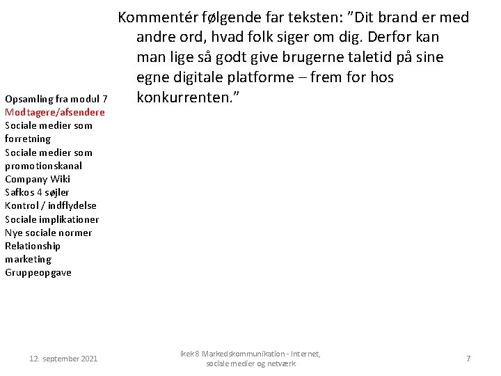 Opsamling fra modul 7 Modtagere/afsendere Sociale medier som forretning Sociale medier som promotionskanal Company