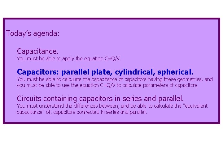 Today’s agenda: Capacitance. You must be able to apply the equation C=Q/V. Capacitors: parallel