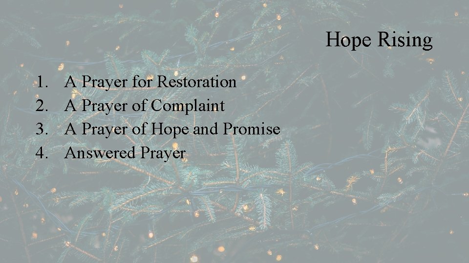 Hope Rising 1. 2. 3. 4. A Prayer for Restoration A Prayer of Complaint
