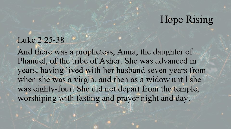 Hope Rising Luke 2: 25 -38 And there was a prophetess, Anna, the daughter