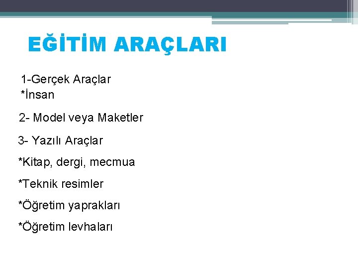 EĞİTİM ARAÇLARI 1 -Gerçek Araçlar *İnsan 2 - Model veya Maketler 3 - Yazılı