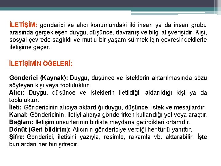 İLETİŞİM: gönderici ve alıcı konumundaki insan ya da insan grubu arasında gerçekleşen duygu, düşünce,