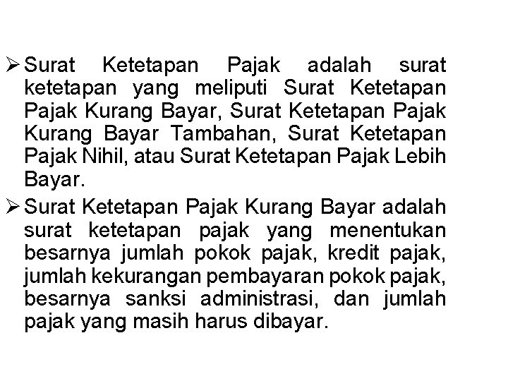 Ø Surat Ketetapan Pajak adalah surat ketetapan yang meliputi Surat Ketetapan Pajak Kurang Bayar,