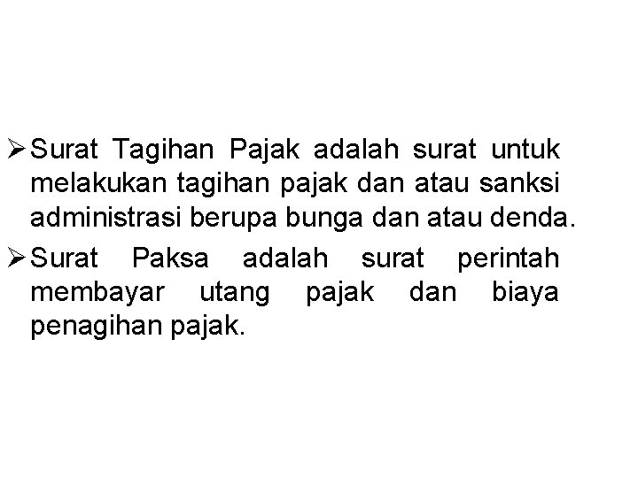 Ø Surat Tagihan Pajak adalah surat untuk melakukan tagihan pajak dan atau sanksi administrasi