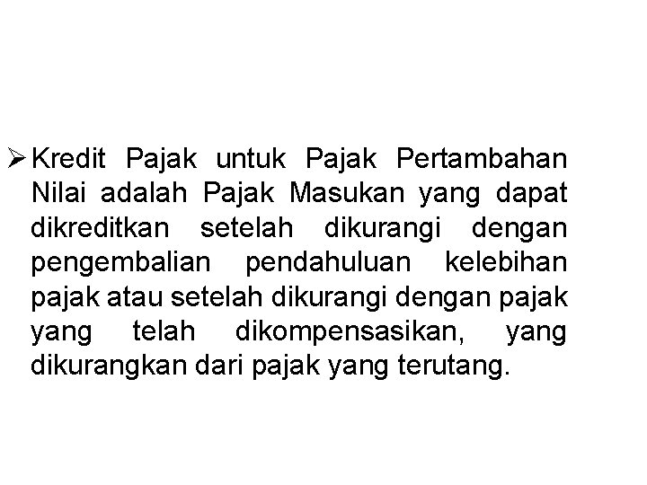 Ø Kredit Pajak untuk Pajak Pertambahan Nilai adalah Pajak Masukan yang dapat dikreditkan setelah