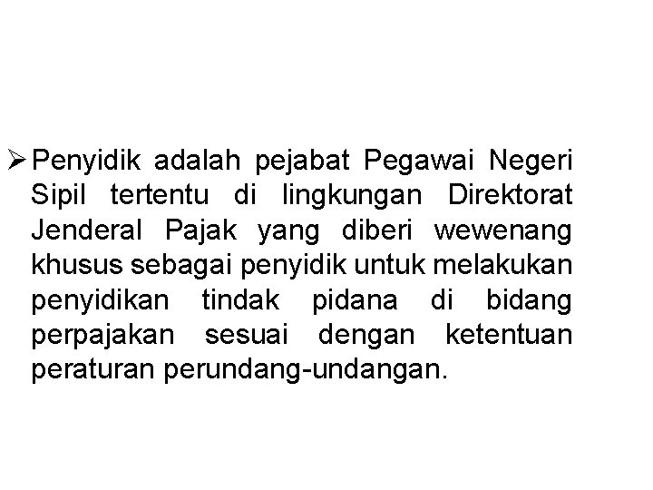 Ø Penyidik adalah pejabat Pegawai Negeri Sipil tertentu di lingkungan Direktorat Jenderal Pajak yang