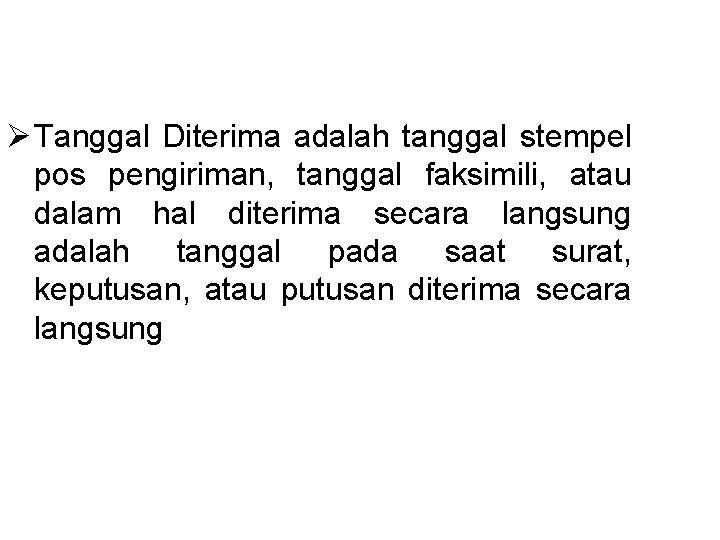 Ø Tanggal Diterima adalah tanggal stempel pos pengiriman, tanggal faksimili, atau dalam hal diterima