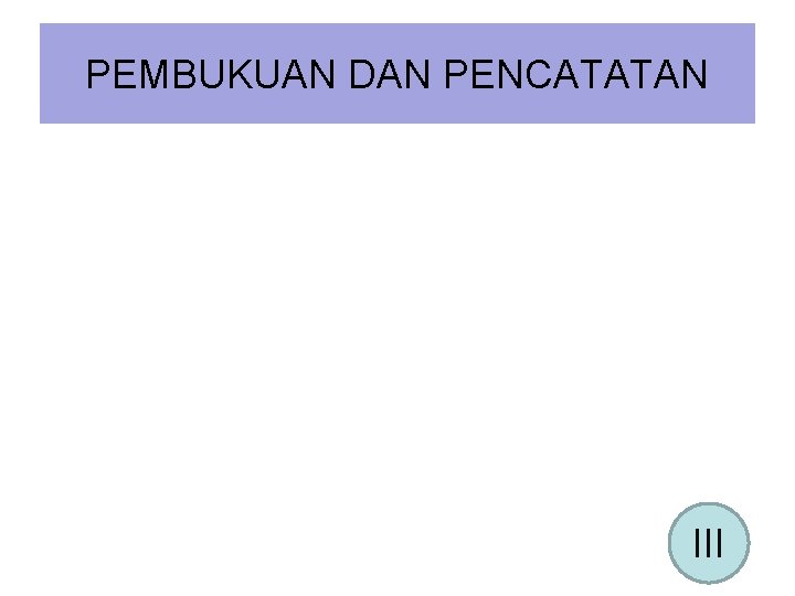 PEMBUKUAN DAN PENCATATAN III 