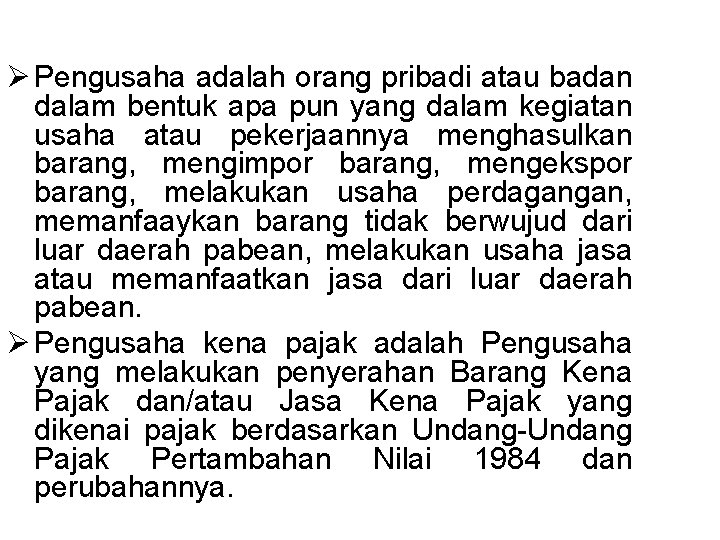 Ø Pengusaha adalah orang pribadi atau badan dalam bentuk apa pun yang dalam kegiatan