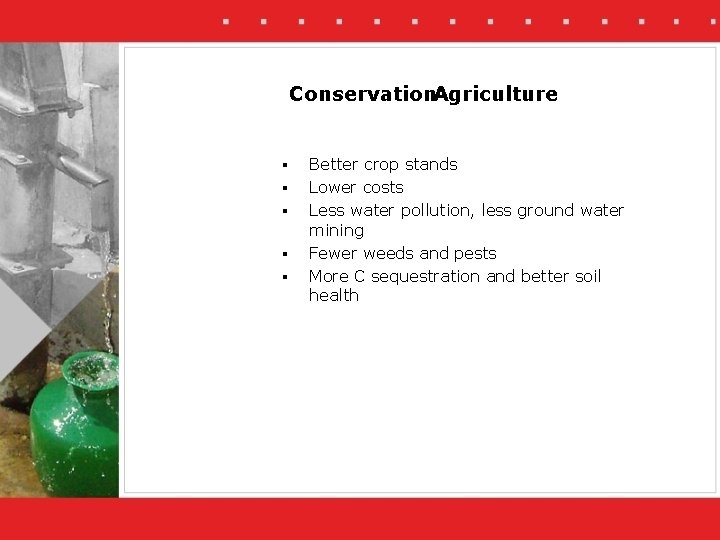 Conservation. Agriculture § § § Better crop stands Lower costs Less water pollution, less