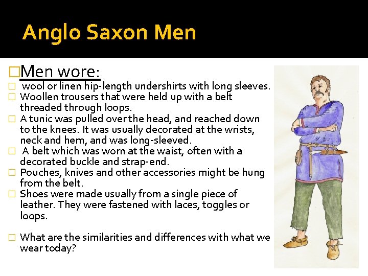 Anglo Saxon Men �Men wore: � � � � wool or linen hip-length undershirts