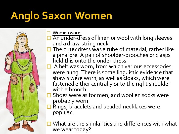 Anglo Saxon Women � Women wore: � An under-dress of linen or wool with
