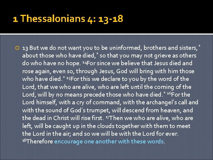 1 Thessalonians 4: 13 -18 13 But we do not want you to be