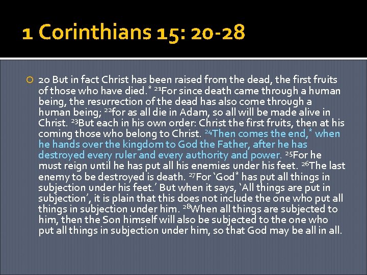 1 Corinthians 15: 20 -28 20 But in fact Christ has been raised from