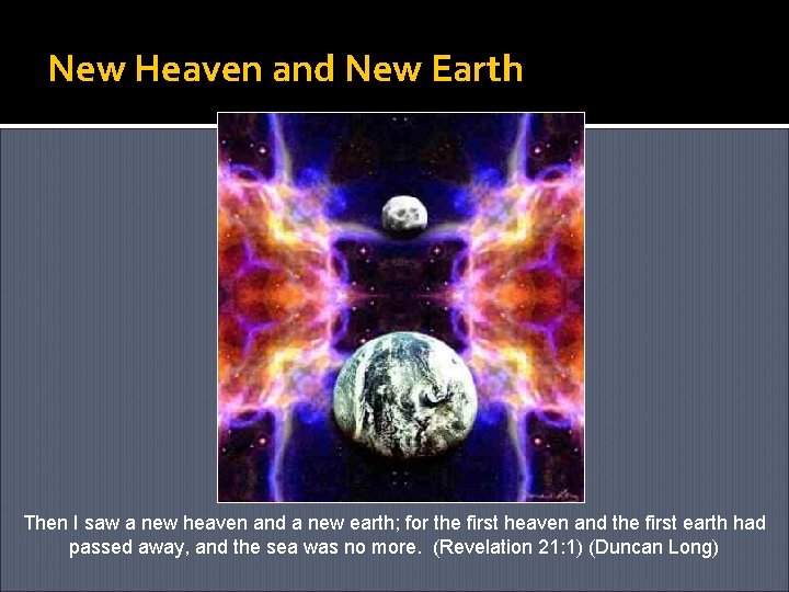 New Heaven and New Earth Then I saw a new heaven and a new