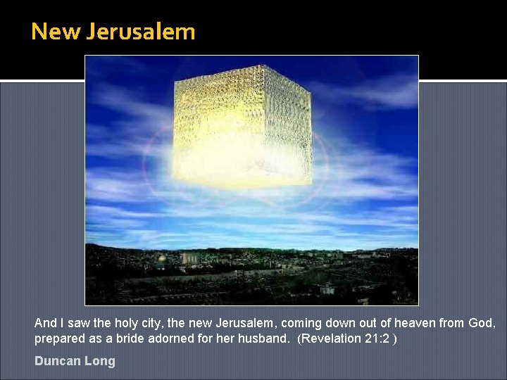 New Jerusalem And I saw the holy city, the new Jerusalem, coming down out