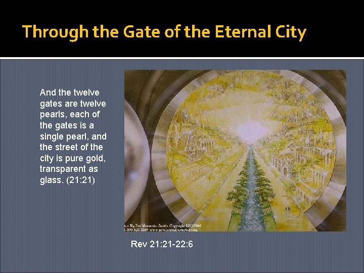 Through the Gate of the Eternal City And the twelve gates are twelve pearls,