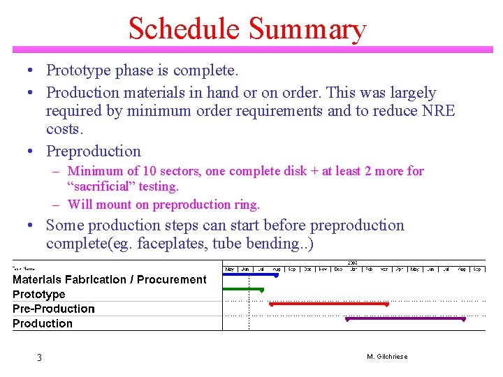 Schedule Summary • Prototype phase is complete. • Production materials in hand or on