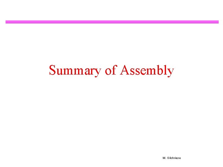 Summary of Assembly M. Gilchriese 