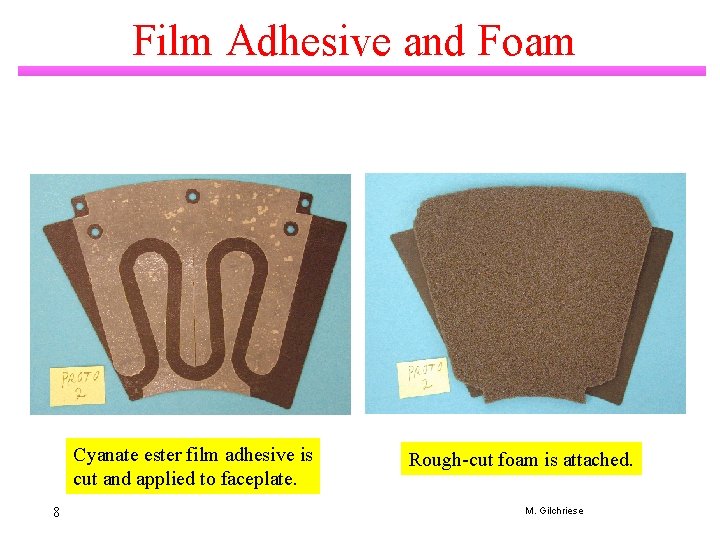 Film Adhesive and Foam Cyanate ester film adhesive is cut and applied to faceplate.