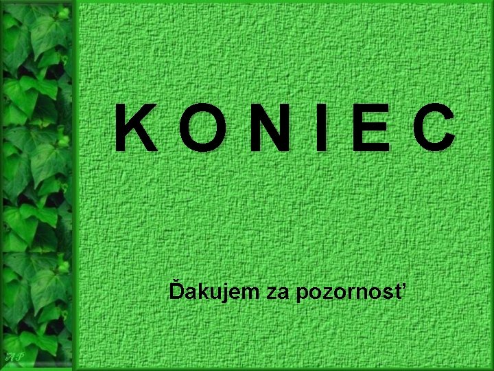 KONIEC Ďakujem za pozornosť 