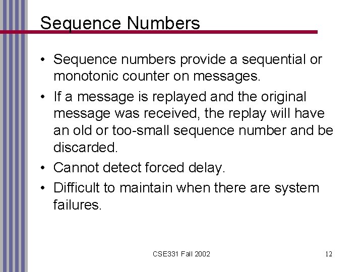 Sequence Numbers • Sequence numbers provide a sequential or monotonic counter on messages. •