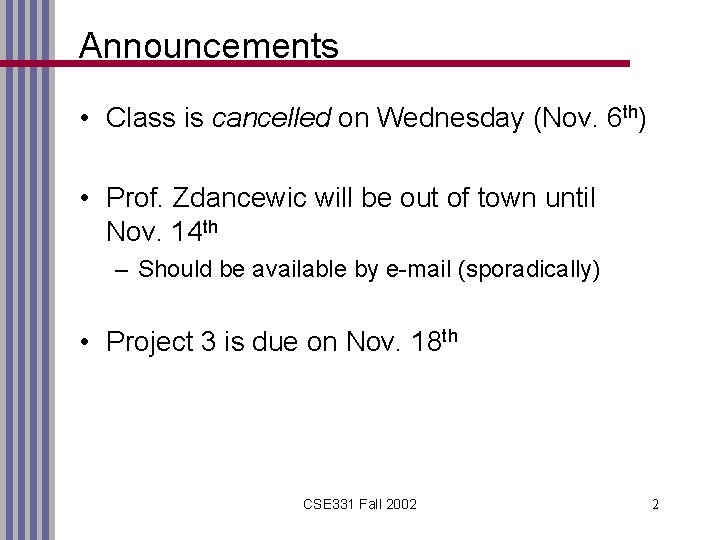 Announcements • Class is cancelled on Wednesday (Nov. 6 th) • Prof. Zdancewic will