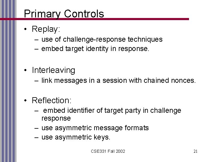 Primary Controls • Replay: – use of challenge-response techniques – embed target identity in