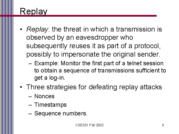 Replay • Replay: the threat in which a transmission is observed by an eavesdropper