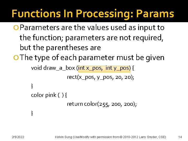 Functions In Processing: Params Parameters are the values used as input to the function;