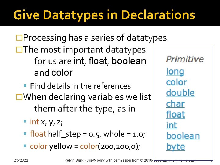 Give Datatypes in Declarations �Processing has a series of datatypes �The most important datatypes