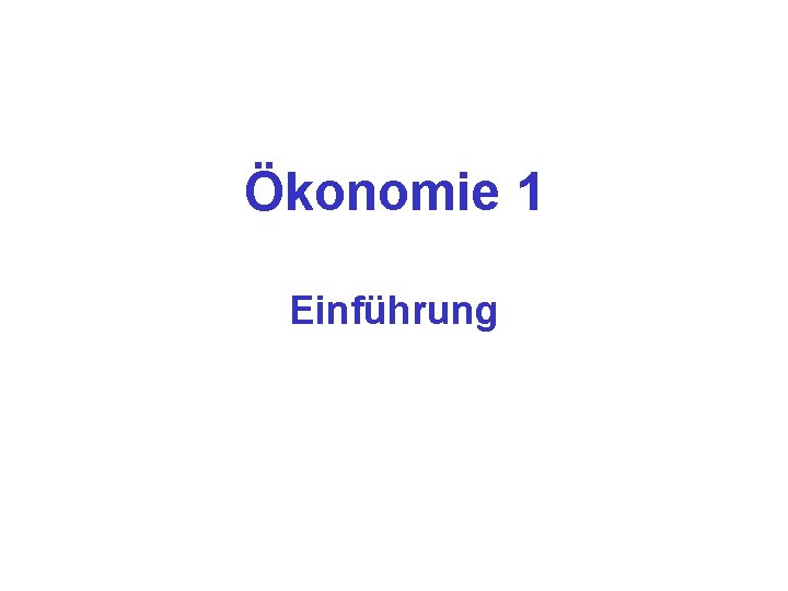 Ökonomie 1 Einführung 