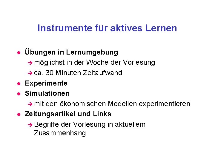 Instrumente für aktives Lernen l l Übungen in Lernumgebung è möglichst in der Woche