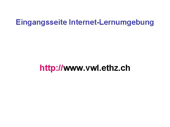 Eingangsseite Internet-Lernumgebung http: //www. vwl. ethz. ch 