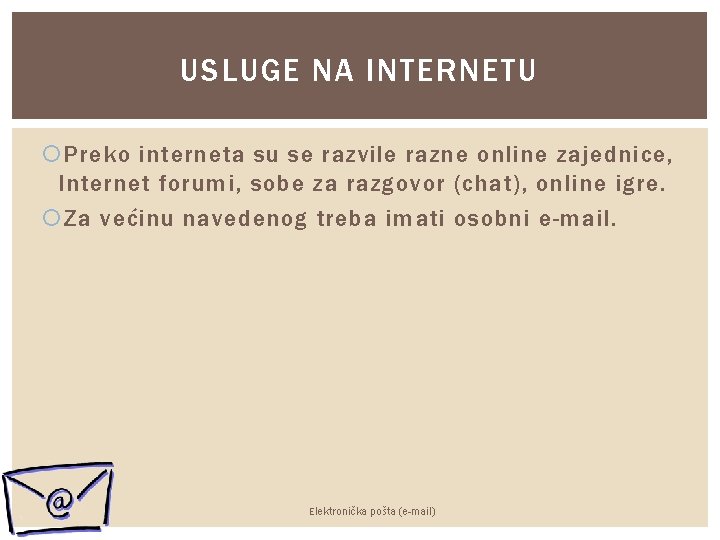 USLUGE NA INTERNETU Preko interneta su se razvile razne online zajednice, Internet forumi, sobe