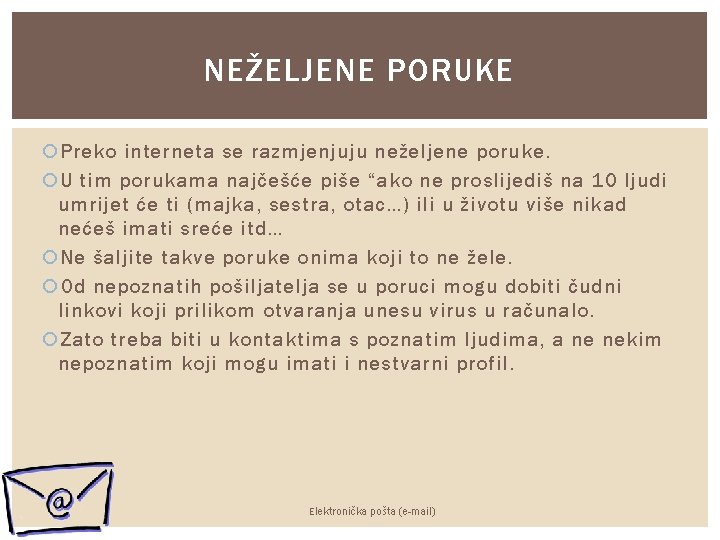 NEŽELJENE PORUKE Preko interneta se razmjenjuju neželjene poruke. U tim porukama najčešće piše “ako