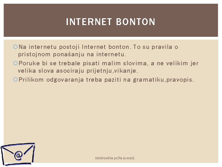 INTERNET BONTON Na internetu postoji Internet bonton. To su pravila o pristojnom ponašanju na