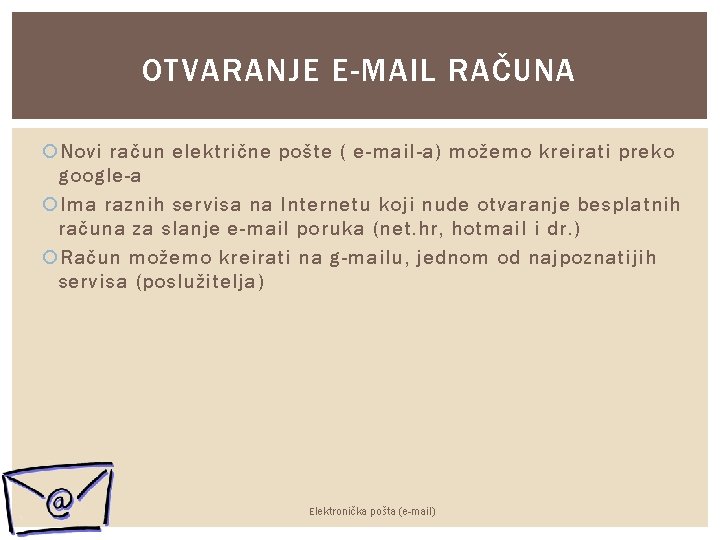 OTVARANJE E-MAIL RAČUNA Novi račun električne pošte ( e-mail-a) možemo kreirati preko google-a Ima